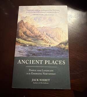 Ancient Places: People and Landscape in the Emerging Northwest by Jack Nisbet